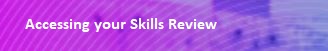 Skills Review Progress - Help and Support: Accessing your skills review.jpg